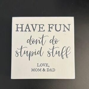 HAVE FUN don’t do stupid stuff LOVE MOM & DAD block sign.